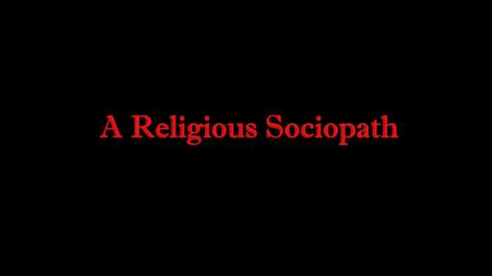 A Religious Sociopath